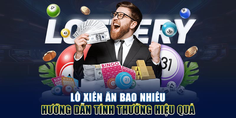 Lô Xiên Ăn Bao Nhiêu - Hướng Dẫn Tính Thưởng Hiệu Quả